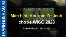 Video Màn hình Android Zestech cho xe WIGO 2020 tại ThanhBinhAuto